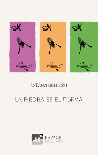 La Piedra Es El Poema, De Bellessi Diana., Vol. Volumen Unico. Editorial Espacio Hudson, Tapa Blanda, Edición 1 En Español, 2017