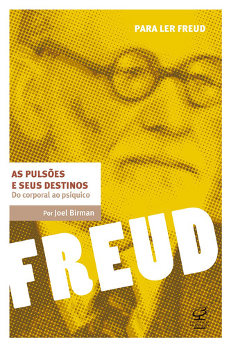 As pulsões e seus destinos: Do corporal ao psíquico, de Birman, Joel. Série Para ler Freud Editora José Olympio Ltda., capa mole em português, 2009