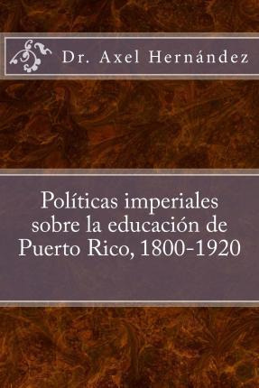 Libro Pol Ticas Imperiales Sobre La Educaci N De Puerto R...