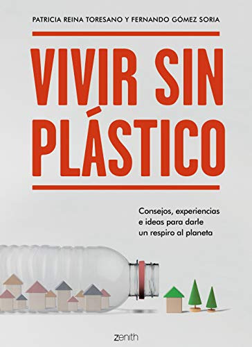 Vivir Sin Plastico: Consejos Experiencias E Ideas Para Darle