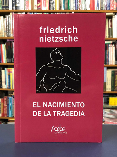 Nacimiento De La Tragedia - Friedrich Nietzsche - Agebé