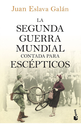 La segunda guerra mundial contada para escépticos, de Juan Eslava Galán. Editorial Booket, tapa blanda en español, 2020