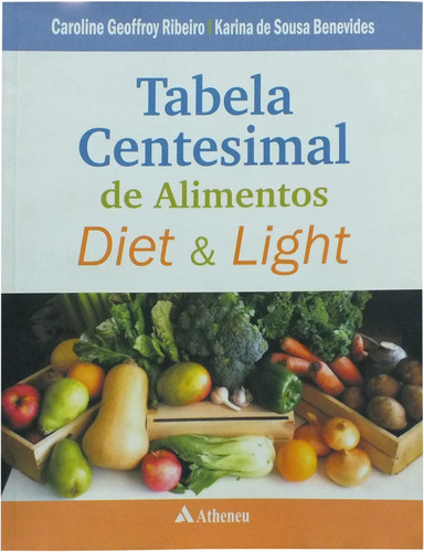 Tabela centesimal de alimentos diet & light, de Ribeiro, Caroline Goffroy. Editora Atheneu Ltda, capa mole em português, 2008