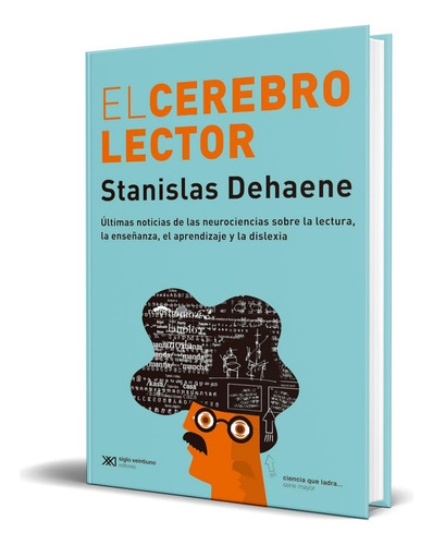 Libro El Cerebro Lector [ Stanislas Dehaene ] Original, De Stanislas Dehaene. Editorial Siglo Xxi Editores, Tapa Blanda En Español, 2023
