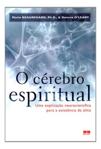 O Cerebro Espiritual, De Denyse O'leary. Editora Bestseller, Capa Mole Em Português, 2010