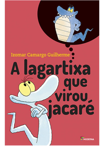 Lagartixa Que Virou Jacare, A   04 Ed: Lagartixa Que Virou Jacare, A   04 Ed, De Guilherme, Izomar Camargo. Editora Salamandra (moderna), Capa Mole Em Português