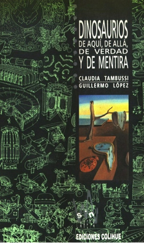 Dinosaurios De Aquí, De Allá, De Verdad Y De Mentira, De Claudia Tambussi. Editorial Colihue, Edición 1 En Español, 1999