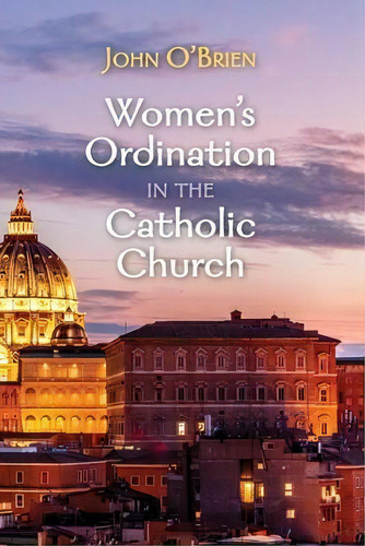 Women's Ordination In The Catholic Church, De John O'brien. Editorial Cascade Books, Tapa Blanda En Inglés