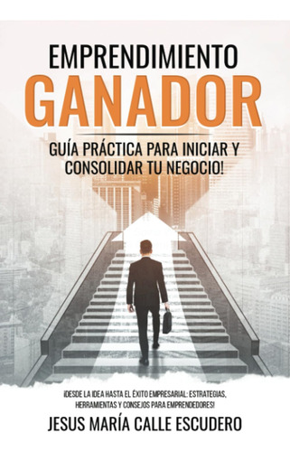 Libro: Emprendimiento Ganador: Guía Práctica Para Iniciar Y 