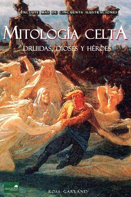 Libro Mitologã­a Celta: Druidas, Dioses Y Hã©roes - Garla...