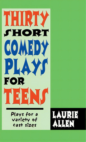Thirty Short Comedy Plays For Teens: Plays For A Variety Of Cast Sizes, De Allen, Laurie. Editorial Pioneer Drama Serv Inc, Tapa Dura En Inglés