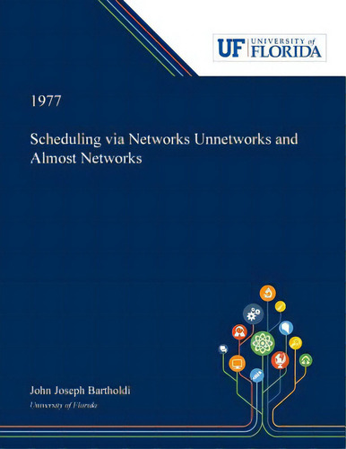 Scheduling Via Networks Unnetworks And Almost Networks, De Bartholdi, John., Vol. 1. Editorial Dissertation Discovery Co, Tapa Blanda En Inglés, 1977