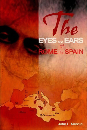 The Eyes And Ears Of Rome In Spain, De John L Mancini. Editorial Writers Club Press, Tapa Blanda En Inglés