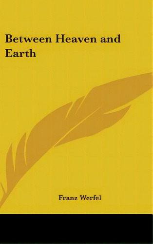 Between Heaven And Earth, De Werfel, Franz. Editorial Kessinger Pub Llc, Tapa Dura En Inglés