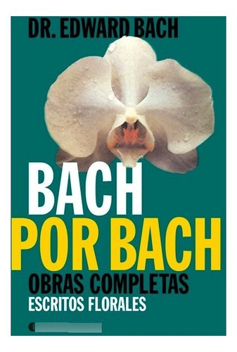 Bach Por Bach . Obras Completas . Escritos Florales