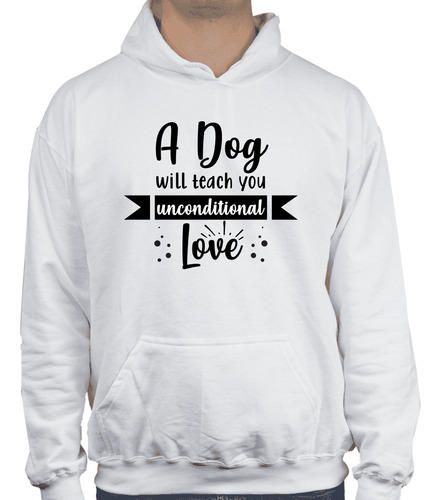 Sudadera Con Gorro - Dog Unconditional Love - Perros