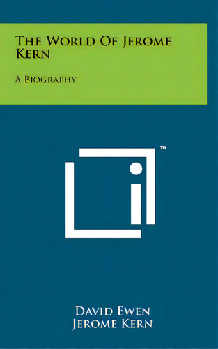 The World Of Jerome Kern: A Biography, De Ewen, David. Editorial Literary Licensing Llc, Tapa Dura En Inglés