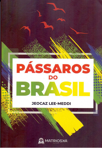 Pássaros Do Brasil, De Meddi, Jeocaz Lee. Matrioska Editora Em Português