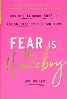 Book : Fear Is My Homeboy How To Slay Doubt, Boss Up, And..