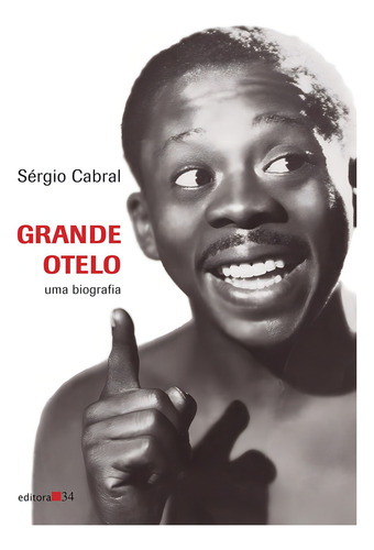 Grande Otelo, de Cabral, Sérgio. Editorial Editora 34 Ltda., capa mole em português, 2007