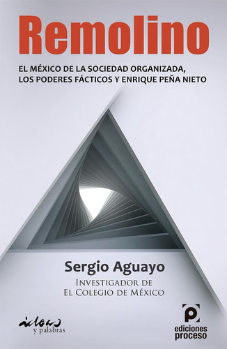 Remolino, de Sergio Aguayo. Editorial Ediciones Proceso, tapa pasta blanda, edición 1 en español, 2011