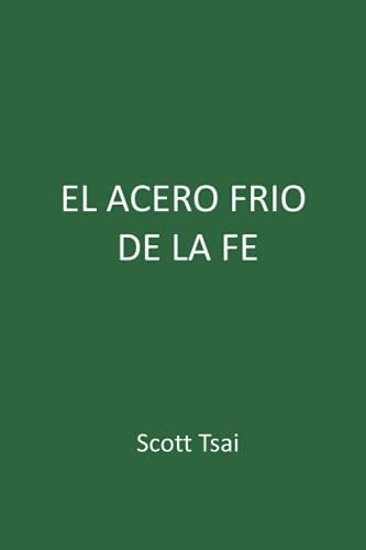 Libro : El Acero Frio De La Fe - Tsai, Scott