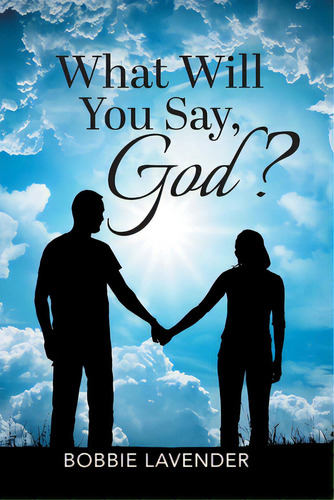 What Will You Say, God?, De Lavender, Bobbie. Editorial Writers Branding Llc, Tapa Blanda En Inglés
