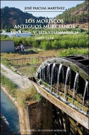 Libro: Los Moriscos Antiguos Murcianos. Pascual Martinez, Jo