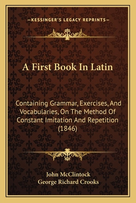 Libro A First Book In Latin: Containing Grammar, Exercise...