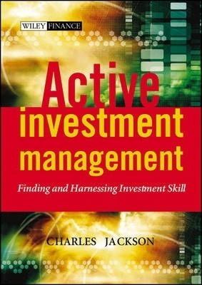 Active Investment Management : Finding And Harnessing Inv...