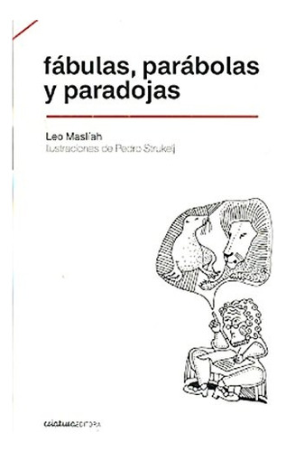 Fábulas, Parábolas Y Paradojas - Maslíah, Leo