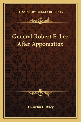 Libro General Robert E. Lee After Appomattox - Riley, Fra...