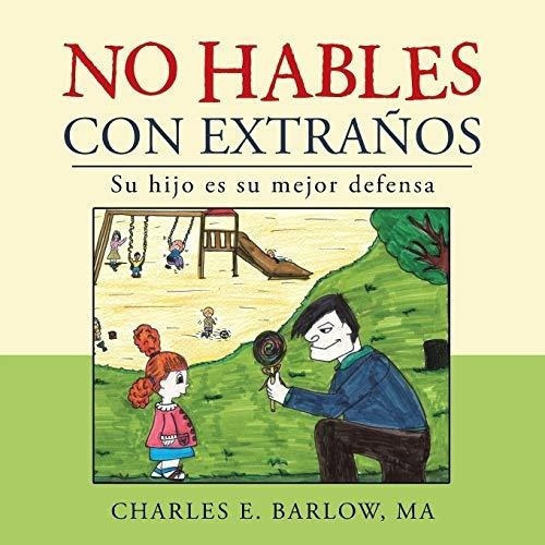 No Hables Con Extraños Su Hijo Es Su Mejor Defensa, De Barlow, Ma Charles. Editorial Trafford Publishing En Español