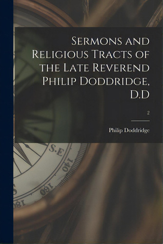 Sermons And Religious Tracts Of The Late Reverend Philip Doddridge, D.d; 2, De Doddridge, Philip 1702-1751. Editorial Legare Street Pr, Tapa Blanda En Inglés