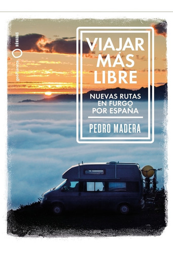 Libro Viajar Más Libre - Nuevas Rutas En Furgo Por España