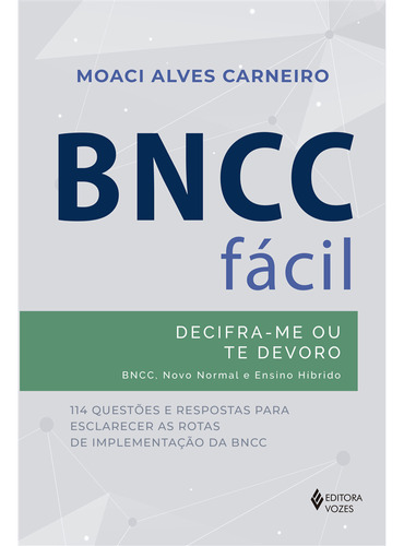 BNCC fácil: Decifra-me ou te devoro - BNCC, novo normal e ensino híbrido, de Carneiro, Moaci Alves. Editora Vozes Ltda., capa mole em português, 2020