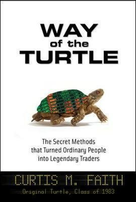 Way Of The Turtle: The Secret Methods That Turned Ordinar...