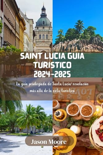 Saint Lucia Guía Turístico 2024-2025: La Guía Privilegiada D