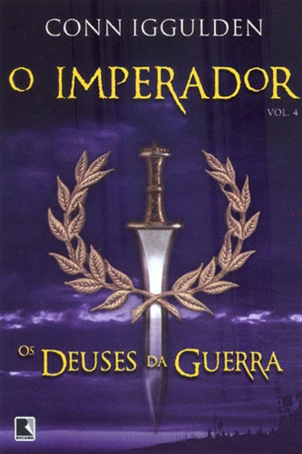 Os deuses da guerra (Vol. 4 O Imperador), de Iggulden, Conn. Série O imperador (4), vol. 4. Editora Record Ltda., capa mole em português, 2007