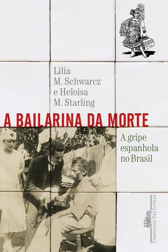 A bailarina da morte: A gripe espanhola no Brasil, de Moritz Schwarcz, Lilia. Editora Schwarcz SA, capa mole em português, 2020