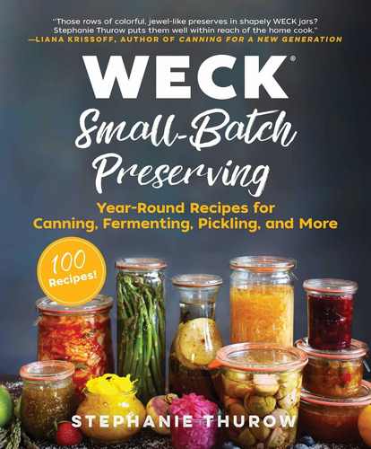 Libro Weck Small-batch Preserving: Year-round Recipes For