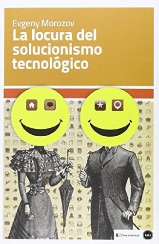 Libro - Locura Del Solucionismo Tecnologico - Morozov Evgen