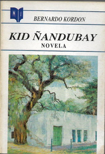 Kid Ñandubay - Bernardo Kordon - Novela Completa