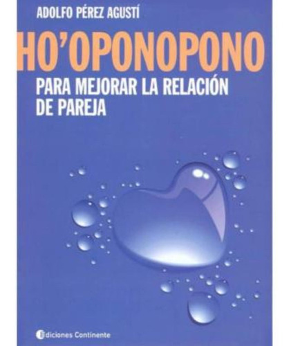 HO` OPONOPONO PARA MEJORAR LA RELACION DE PAREJA, de PEREZ AGUSTI ADOLFO. Editorial Continente, tapa blanda en español, 2013