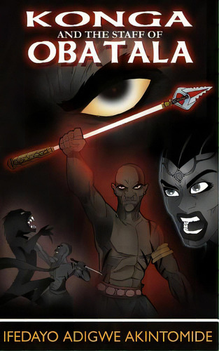 Konga And The Staff Of Obatala, De Akintomide, Ifedayo Adigwe. Editorial Createspace, Tapa Blanda En Inglés