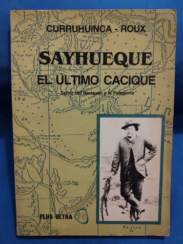 Sayhueque El Último Cacique - Curruhuinca / Roux