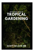 Comprar Libro: El Libro Esencial Sobre Jardinería Tropical: La Guía