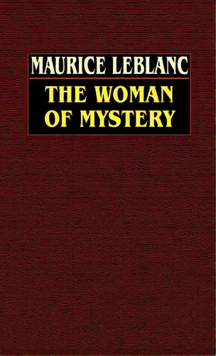 The Woman Of Mystery, De Leblanc, Maurice. Editorial Wildside Pr, Tapa Dura En Inglés