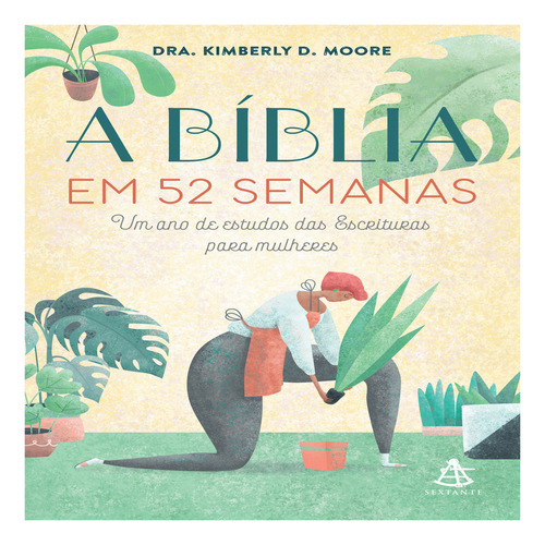 A Bíblia em 52 semanas, de Dra. Kimberly D. Moore. Editora Sextante em português