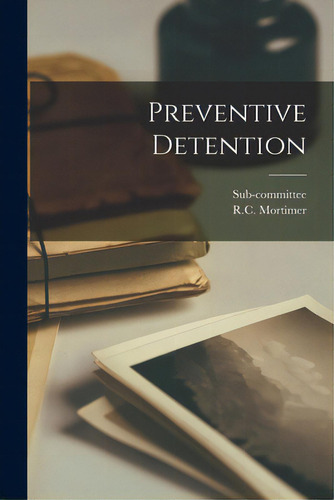 Preventive Detention, De Sub-committee. Editorial Hassell Street Pr, Tapa Blanda En Inglés